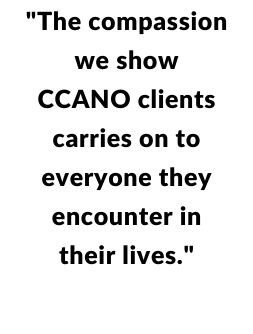 "The compassion we show CCANO clients carries on to everyone they encounter in their lives."